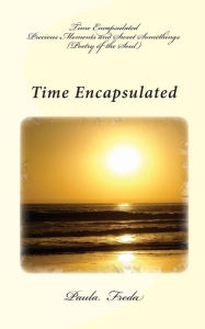 Title: Time Encapsulated: Precious Moments and Sweet Somethings (Poetry of the Soul), Author: Paula Freda