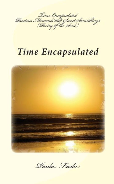 Time Encapsulated: Precious Moments and Sweet Somethings (Poetry of the Soul)