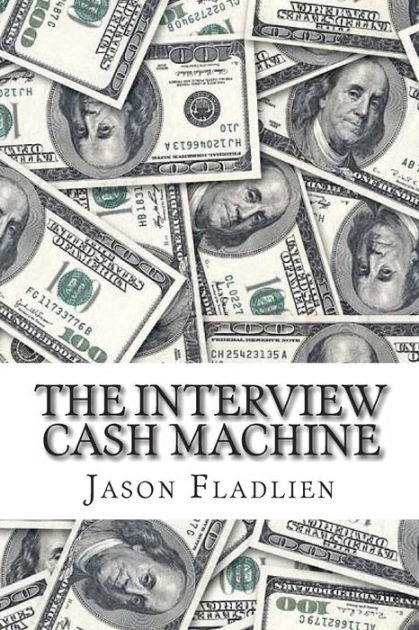 The Interview Cash Machine by Jason Fladlien, Paperback | Barnes & Noble®