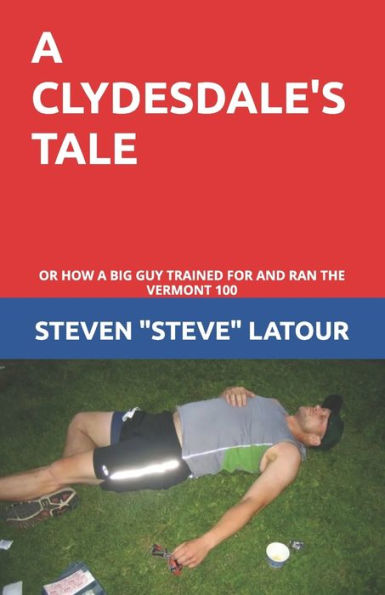 A Clydesdale's Tale: or How a Big Guy Trained For and Ran the Vermont 100