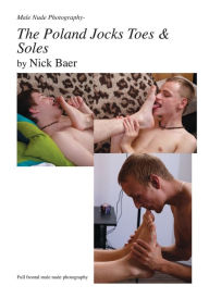 Title: Male Nude Photography- The Poland Jocks Toes & Soles, Author: Nick Baer