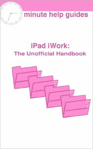 Title: iPad iWork: The Unofficial Guide, Author: Minute Help Guides