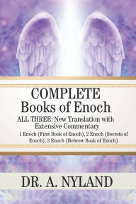 Title: Complete Books of Enoch: 1 Enoch (First Book of Enoch), 2 Enoch (Secrets of Enoch), 3 Enoch (Hebrew Book of Enoch), Author: A Nyland