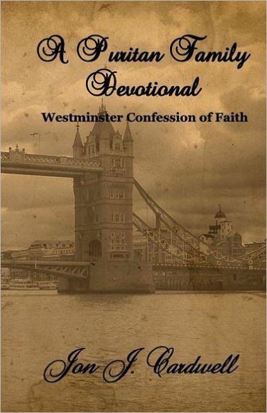 A Puritan Family Devotional: Westminster Confession of Faith Edition