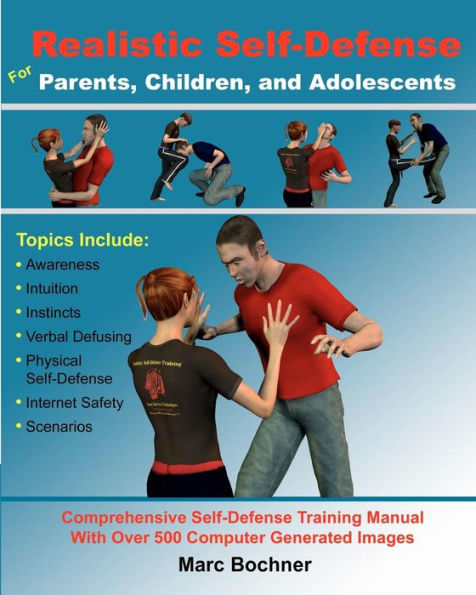 Realistic Self-Defense for Parents, Children, and Adolescents: Learn How to Become Aware of Your Surroundings, Avoid Danger, Trust Your Intuition, and Use Physical Self-Defense Techniques to Stay Safe