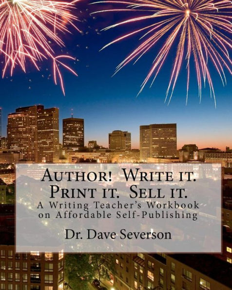 Author! Write it. Print it. Sell it.: A Writing Teacher's Workbook on Affordable Self-Publishing