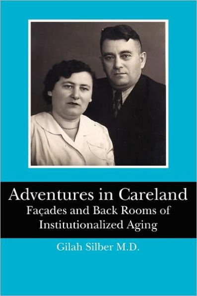 Adventures in Careland: Façades and Back Rooms of Institutionalized Aging