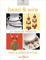 Title: Simply Bead & Wire: 20 Jewelry Projects, Author: Lark Books