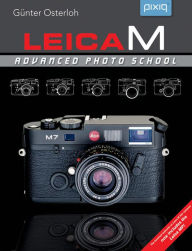 Title: Leica M: Advanced Photo School, 2nd Edition, Author: Günter Osterloh