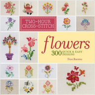 Title: Two-Hour Cross-Stitch: Flowers: 300 Quick & Easy Designs, Author: Patrice Boerens