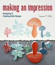 Title: Making an Impression: Designing & Creating Artful Stamps, Author: Geninne Zlatkis