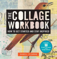 Title: The Collage Workbook: How to Get Started and Stay Inspired, Author: Randel Plowman