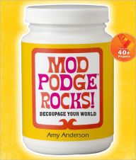 Title: Mod Podge Rocks!: Decoupage Your World, Author: Amy Anderson