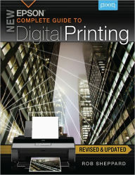 Title: New Epson Complete Guide to Digital Printing, Author: Rob Sheppard