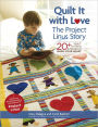 Quilt It with Love: The Project Linus Story: 20+ Quilt Patterns & Stories to Warm Your Heart