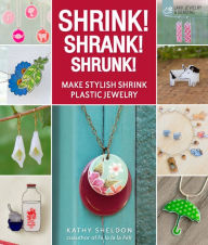 Title: Shrink! Shrank! Shrunk!: Make Stylish Shrink Plastic Jewelry, Author: Kathy Sheldon