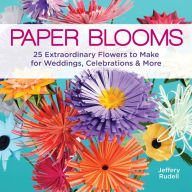 Title: Paper Blooms: 25 Extraordinary Flowers to Make for Weddings, Celebrations & More, Author: Jeffery Rudell