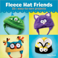 Title: Fleece Hat Friends: 25+ Easy-to-Sew Projects, Author: Mary Rasch
