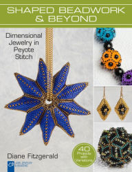 Title: Shaped Beadwork & Beyond: Dimensional Jewelry in Peyote Stitch, Author: Diane Fitzgerald