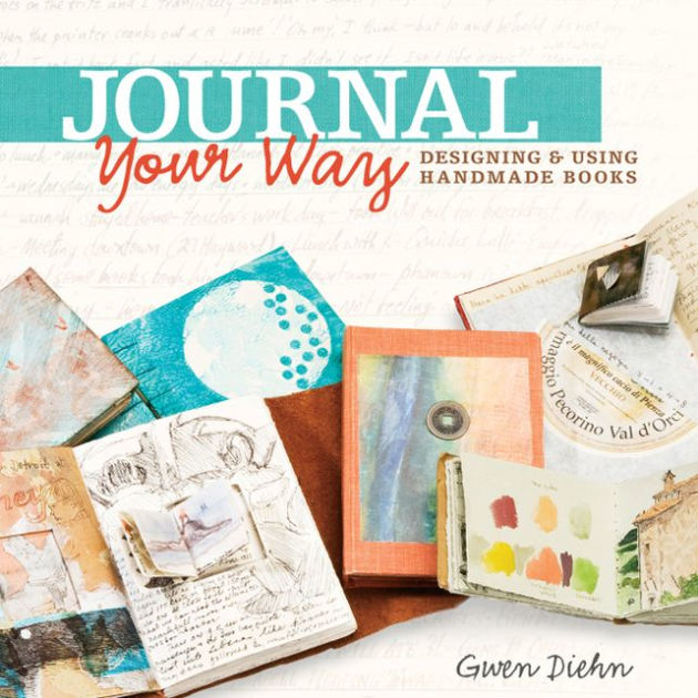 Journal Your Way: Designing & Using Handmade Books by Gwen Diehn ...