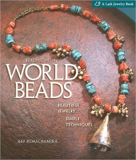 Title: Beading with World Beads: Beautiful Jewelry, Simple Techniques, Author: Ray Hemachandra