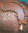 Beading with World Beads: Beautiful Jewelry, Simple Techniques