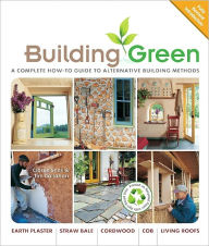 Title: Building Green, New Edition: A Complete How-To Guide to Alternative Building Methods Earth Plaster * Straw Bale * Cordwood * Cob * Living Roofs, Author: Clarke Snell