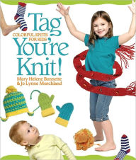 Title: Tag, You're Knit!: Colorful Knits for Kids, Author: Mary Helene Bonnette