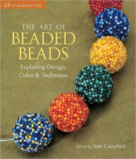 Title: The Art of Beaded Beads: Exploring Design, Color & Technique, Author: Jean Campbell