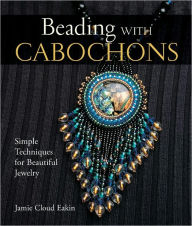 Title: Beading with Cabochons: Simple Techniques for Beautiful Jewelry (PagePerfect NOOK Book), Author: Jamie Cloud Eakin