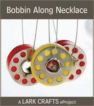 Title: Bobbin Along Necklace eProject, Author: Sarah Gazia