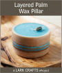 Layered Palm Wax Pillar eProject