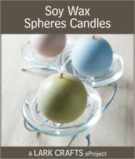 Title: Soy Wax Spheres Candles eProject, Author: Rebecca Ittner