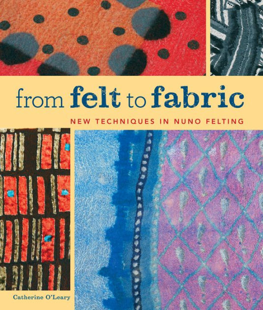 From Felt to Fabric by Catherine O'Leary | eBook | Barnes & Noble®