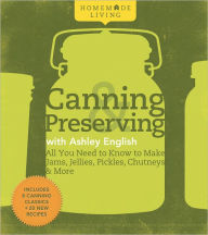 Title: Homemade Living: Canning & Preserving with Ashley English, Author: Ashley English