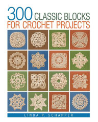 Title: 300 Classic Blocks for Crochet Projects, Author: Linda P. Schapper
