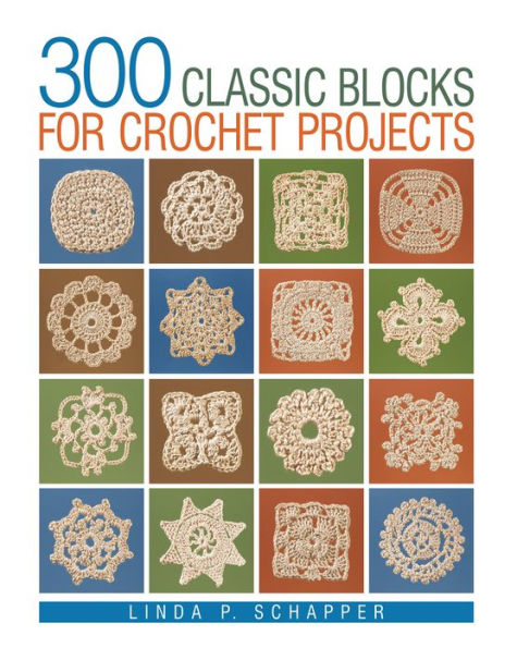 300 Classic Blocks for Crochet Projects