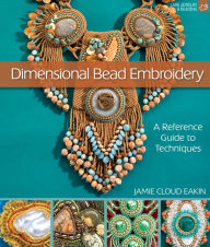 Title: Dimensional Bead Embroidery, Author: Jamie Cloud Eakin
