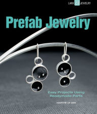 Title: Prefab Jewelry: Easy Projects Using Readymade Parts, Author: Marthe Le Van