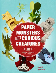 Title: Paper Monsters and Curious Creatures: 30 Projects to Copy, Cut, and Fold, Author: Hiroshi Hayakawa