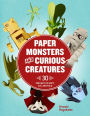 Paper Monsters and Curious Creatures: 30 Projects to Copy, Cut, and Fold