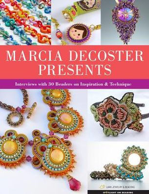 Marcia DeCoster Presents: Interviews with 30 Beaders on Inspiration ...