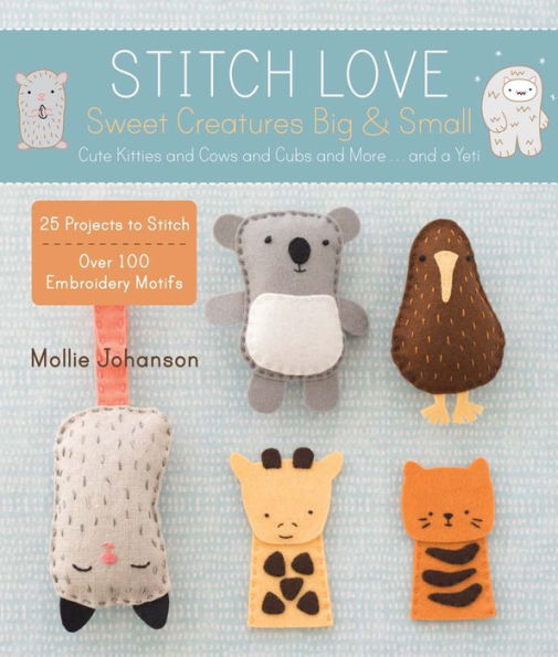 Stitch Love: Sweet Creatures Big & Small: Cute Kitties and Cows and Cubs and More...and a Yeti