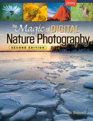 Title: The Magic of Digital Nature Photography, Second Edition, Author: Rob Sheppard