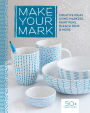 Make Your Mark: Creative Ideas Using Markers, Paint Pens, Bleach Pens & More