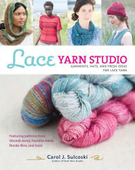 Title: Lace Yarn Studio: Garments, Hats, and Fresh Ideas for Lace Yarn, Author: Carol J. Sulcoski