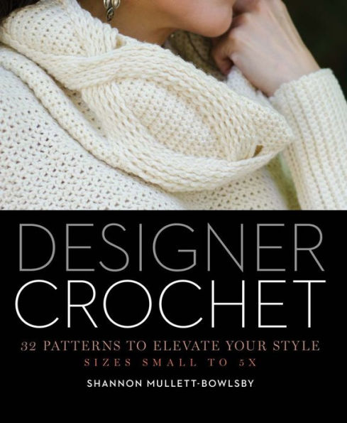 Designer Crochet: 32 Patterns to Elevate Your Style