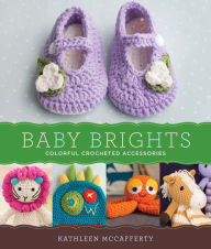 Title: Baby Brights: 30 Colorful Crochet Accessories, Author: Kathleen McCafferty