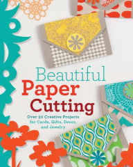 Title: Beautiful Paper Cutting: 30 Creative Projects for Cards, Gifts, Decor, and Jewelry, Author: Lark Crafts