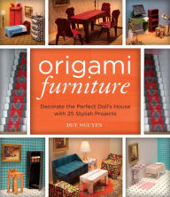 Title: Origami Furniture: Decorate the Perfect Doll's House with 25 Stylish Projects, Author: Duy Nguyen